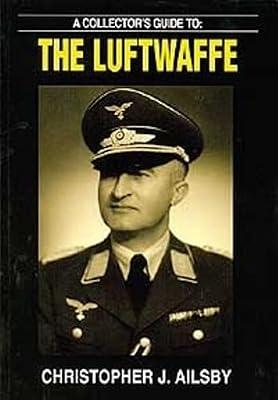 A Collector's Guide to: The Luftwaffe (Collector's Guide S.) by Ailsby, Christopher | Paperback | Militaria