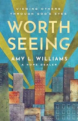 Worth Seeing: Viewing Others Through God's Eyes by Williams, Amy L. | Paperback | Christianity