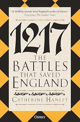 1217: The Battles That Saved England by Hanley, Catherine | Paperback | History