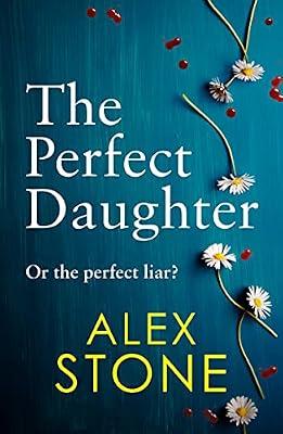 The Perfect Daughter: An absolutely gripping psychological thriller you won't be able to put down by Stone, Alex | Hardcover | Thriller