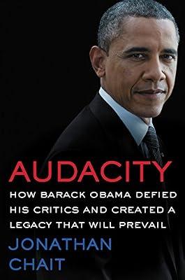 Audacity: How Barack Obama Defied His Critics and Created a Legacy That Will Prevail – The New York Times Bestselling Defense of the Forty-Fourth President's Historic Record by Jonathan Chait | Hardcover | History Of The Americas