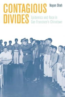 Contagious Divides: Epidemics and Race in San Francisco's Chinatown: 07 (American Crossroads, 7) by Shah, Nayan | Paperback | Medical