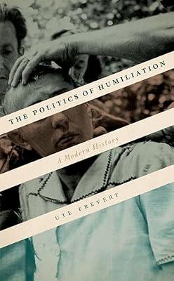 POLITICS OF HUMILIATION: A Modern History by Frevert, Ute | Hardcover | General & World History