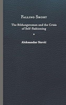 Falling Short: The Bildungsroman and the Crisis of Self-Fashioning by Stevic, Aleksandar | Hardcover | Literary Studies: General