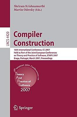 COMPILER CONSTRUCTION: 16TH INTERNATIONAL CONFERENCE, CC 2007, HELD AS PART OF THE JOINT EUROPEAN CONFERENCES ON THEORY AND PRACTICE OF SOFTWARE, ETAPS 2007, BRAGA, PORTUGAL, MARCH 26-30, 2007, PROCEEDINGS | Paperback | Computers