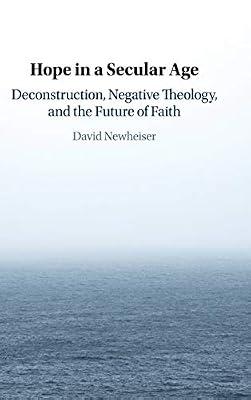 Hope in a Secular Age: Deconstruction, Negative Theology, and the Future of Faith by Newheiser, David | Hardcover | Religion