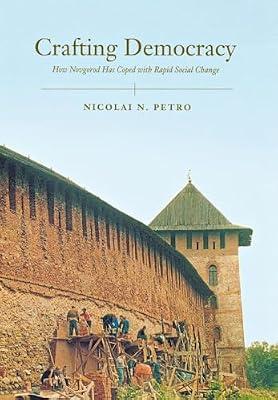 Crafting Democracy: How Novgorod Has Coped With Rapid Social Change by Petro, Nicolai N. | Hardcover | Political Science