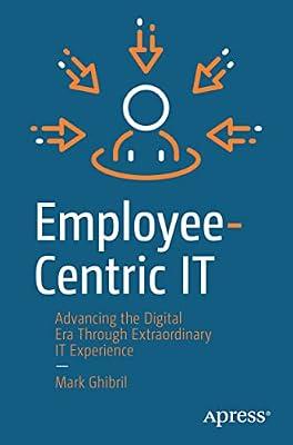 Employee-Centric IT: Advancing the Digital Era Through Extraordinary IT Experience by Ghibril, Mark | Paperback | Computing: General