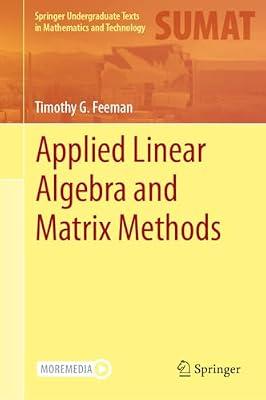 Applied Linear Algebra and Matrix Methods (Springer Undergraduate Texts in Mathematics and Technology) by Feeman, Timothy G. | Hardcover | Algebra