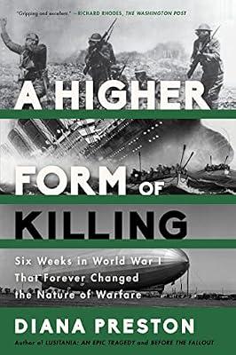 A Higher Form of Killing: Six Weeks in World War I That Forever Changed the Nature of Warfare by Preston, Diana | Paperback | History
