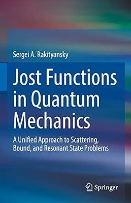 Jost Functions in Quantum Mechanics: A Unified Approach to Scattering, Bound, and Resonant State Problems by Rakityansky, Sergei A. | Hardcover | Particle & High-Energy Physics
