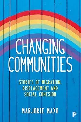 Changing Communities: Stories of Migration, Displacement and Solidarities by Mayo, Marjorie | Paperback | Migration