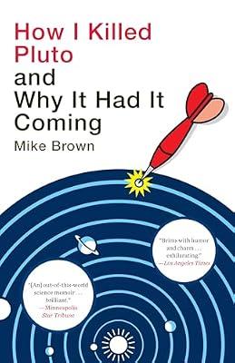 HOW I KILLED PLUTO & WHY IT HAD IT COMIN by Brown, Mike | Paperback | Science