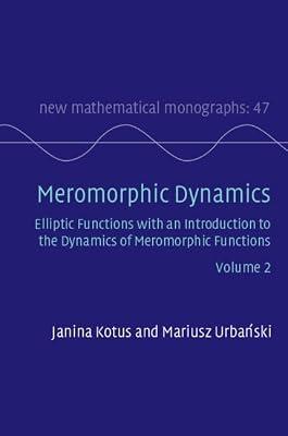 Meromorphic Dynamics: Volume 2: Elliptic Functions with an Introduction to the Dynamics of Meromorphic Functions (New Mathematical Monographs) by Kotus, Janina; Urbański, Mariusz | Hardcover | Mathematics
