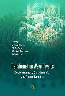Transformation Wave Physics: Electromagnetics, Elastodynamics, and Thermodynamics | Hardcover | Wave Mechanics (Vibration & Acoustics)