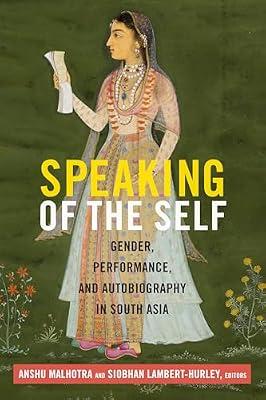 Speaking of the Self: Gender, Performance, and Autobiography in South Asia | Paperback | Literature: History & Criticism