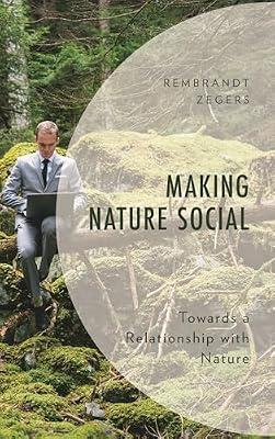 Making Nature Social: Towards a Relationship with Nature (Environment and Society) by Zegers, Rembrandt | Hardcover | Applied Ecology