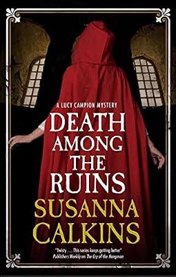 Death Among the Ruins: 7 (A Lucy Campion Mystery) by Calkins, Susanna | Hardcover | Historical Mysteries