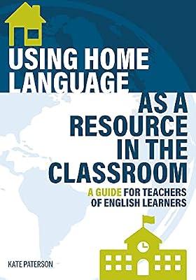 Using Home Language as a Resource in the Classroom: A Guide for Teachers of English Learners by Paterson, Kate | Paperback | Teaching Of Students With English As A Second Language (Tesol)