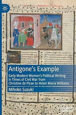 Antigone's Example: Early Modern Women's Political Writing in Times of Civil War from Christine De Pizan to Helen Maria Williams by Suzuki, Mihoko | Hardcover | History