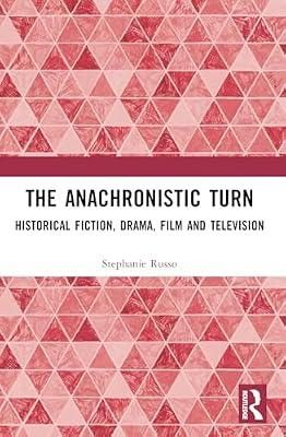 The Anachronistic Turn: Historical Fiction, Drama, Film and Television by Russo, Stephanie | Paperback | Social Science