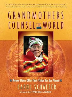 Grandmothers Counsel the World: Women Elders Offer Their Vision for Our Planet by Schaefer, Carol | Paperback | Body