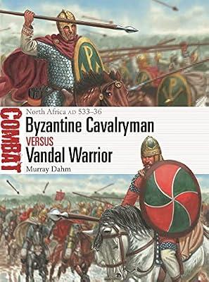 Byzantine Cavalryman vs Vandal Warrior: North Africa AD 533-36: North Africa AD 533–36: 73 (Combat) by Dahm, Murray | Paperback | History