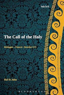 The Call of the Holy: Heidegger - Chauvet - Benedict XVI (T&T Clark Studies in Fundamental Liturgy) by St John Broadbent, Dr Hal | Paperback | Religion