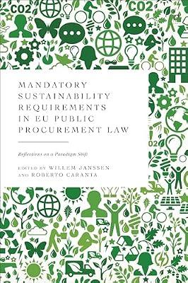 Mandatory Sustainability Requirements in EU Public Procurement Law: Reflections on a Paradigm Shift | Hardcover | International Economic & Trade Law