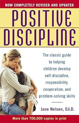 Positive Discipline: The Classic Guide to Helping Children Develop Self-Discipline, Responsibility, Cooperation, and Problem-Solving Skills by Nelsen Ed.D., Jane | Paperback | Family & Relationships