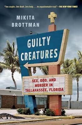 Guilty Creatures: Sex, God, and Murder in Tallahassee, Florida by Brottman, Mikita | Paperback | True Crime
