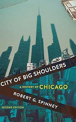 City of Big Shoulders: A History of Chicago by Spinney, Robert G. | Hardcover | History Of The Americas