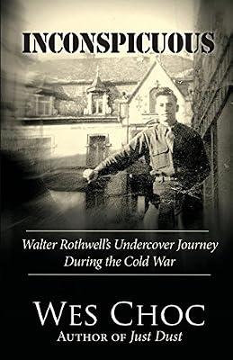 Inconspicuous: Walter Rothwell's Undercover Journey During the Cold War by Choc, Wes | Paperback | History