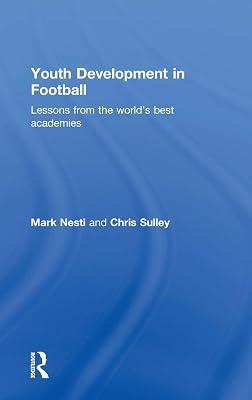 Youth Development in Football: Lessons from the World's Best Academies by Nesti, Mark; Sulley, Chris | Hardcover | Sports & Recreation 2