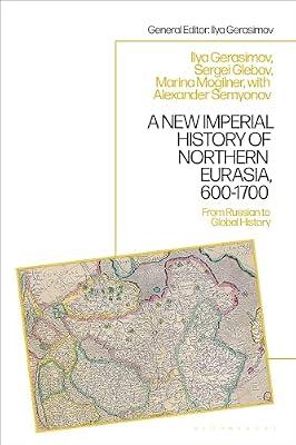 A New Imperial History of Northern Eurasia, 600-1700: From Russian to Global History (1) by Mogilner, Marina; Glebov, Sergey | Paperback | History