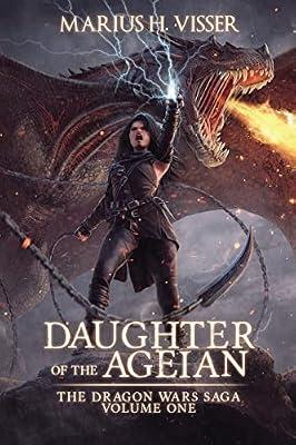 Daughter of The Ageian: ONE (The Dragon Wars Saga Volume One) by Visser, Marius H | Paperback | Fantasy