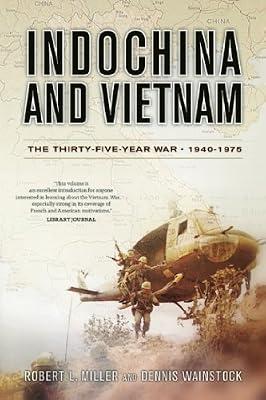 Indochina and Vietnam: The Thirty-Five-Year War, 1940-1975 by Wainstock, Dennis; Miller, Robert L. | Paperback | Asian History