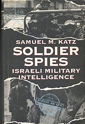 Soldier Spies: Israeli Military Intelligence by Katz, Samuel M. | Hardcover | Military Intelligence