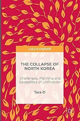 The Collapse of North Korea: Challenges, Planning and Geopolitics of Unification by Tara O | Hardcover | International Relations