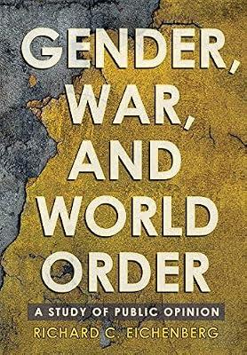 Gender, War, and World Order: A Study of Public Opinion (Cornell Studies in Security Affairs) by Eichenberg, Richard C. | Hardcover | Political Science