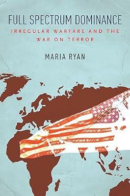Full Spectrum Dominance: Irregular Warfare and the War on Terror by Ryan, Maria | Hardcover | Political Science