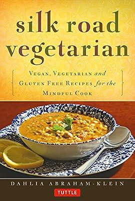 Silk Road Vegetarian: Vegan, Vegetarian and Gluten Free Recipes for the Mindful Cook [Vegetarian Cookbook, 101 Recipes] by Abraham-Klein, Dahlia | Paperback | Cooking