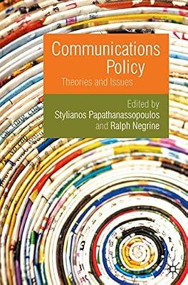 Communications Policy: Theories and Issues by Papathanassopoulos, Stylianos; Negrine, Ralph | Paperback | Communication Studies
