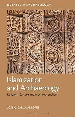 Islamization and Archaeology: Religion, Culture and New Materialism (Debates in Archaeology) by Lpez, Jos C. Carvajal | Paperback | Social Science