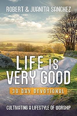 Life is Very Good: 30 Day Devotional by Sanchez, Juanita; Sanchez, Robert | Paperback | Religion