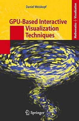 GPU-Based Interactive Visualization Techniques (Mathematics and Visualization) by Weiskopf, Daniel | Hardcover | Information Visualization