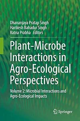 Plant-Microbe Interactions in Agro-Ecological Perspectives: Volume 2: Microbial Interactions and Agro-Ecological Impacts | Hardcover | Plant Physiology