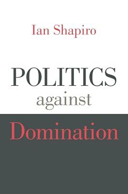 Politics Against Domination by Shapiro, Ian | Paperback | Social And Political Philosophy 2