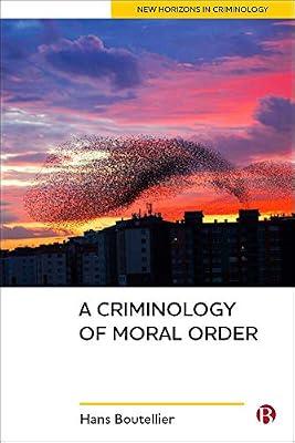 A Criminology of Moral Order (New Horizons in Criminology) by Boutellier, Hans | Paperback | Crime & Criminology