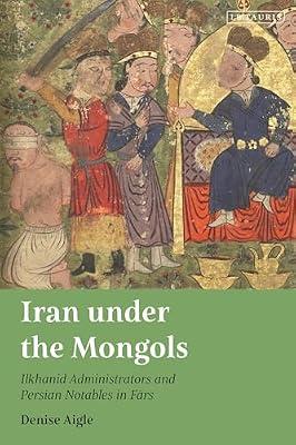 Iran Under the Mongols: Ilkhanid Administrators and Persian Notables in Fars (Persian Studies, 22) by Aigle, Denise | Hardcover | History